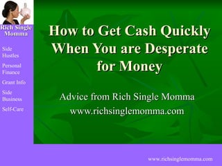 How to Get Cash Quickly When You are Desperate for Money Advice from Rich Single Momma www.richsinglemomma.com 