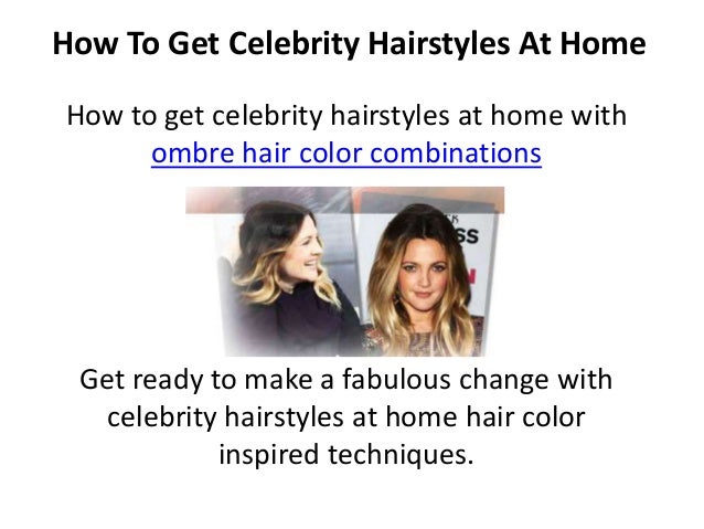 How To Get Celebrity Hairstyles At Home