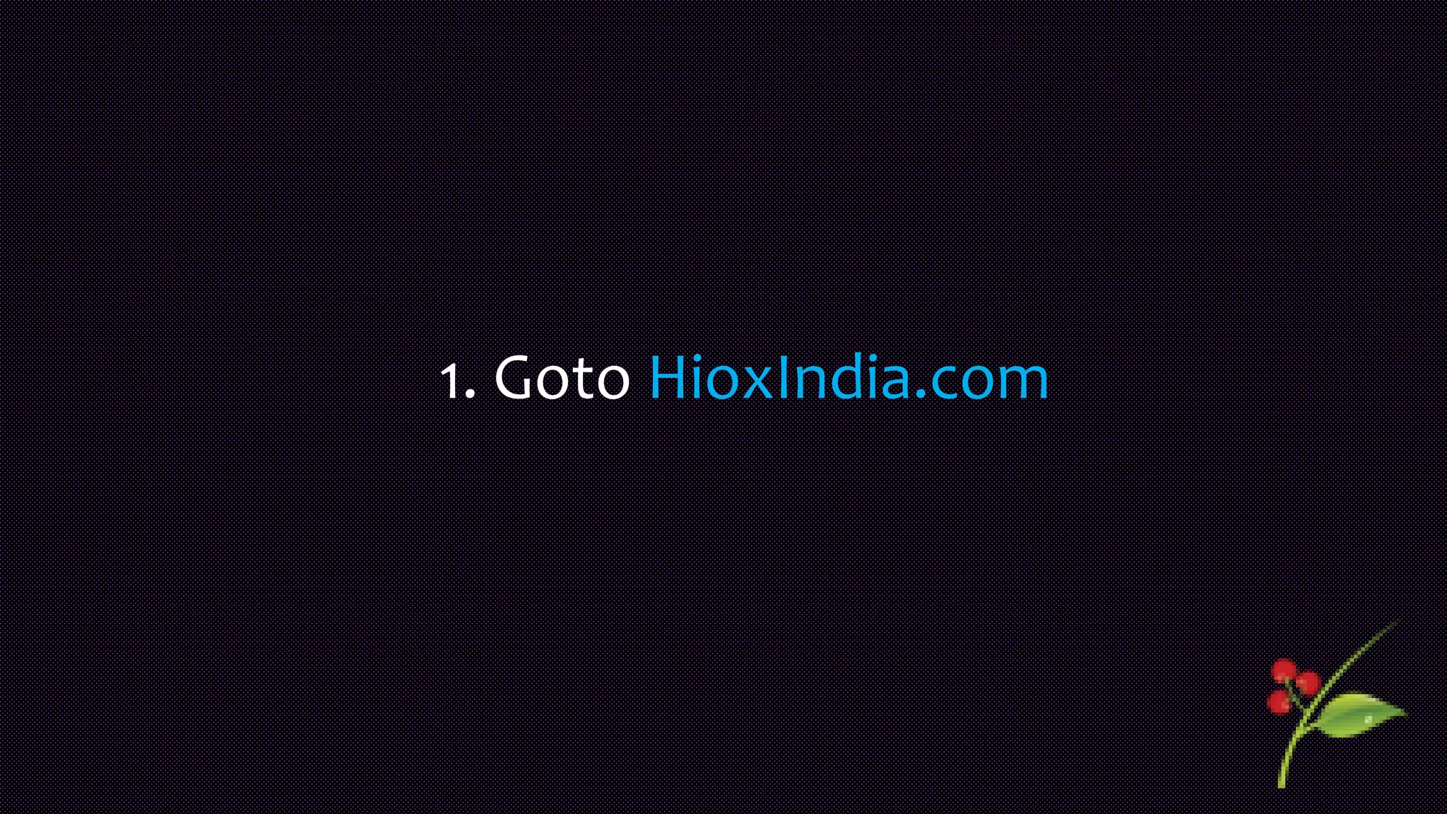 1. Goto HioxIndia.com