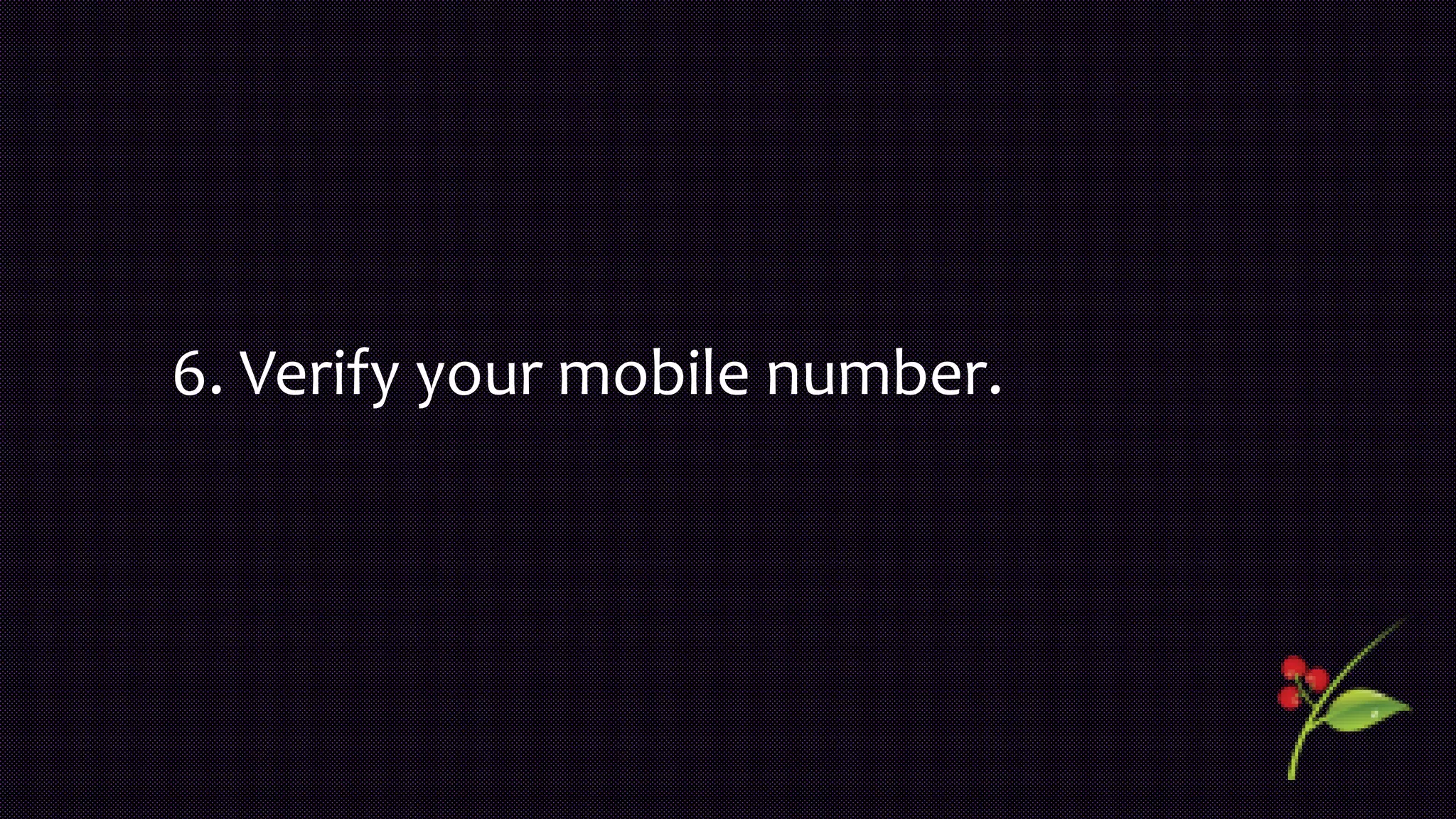 6. Verify your mobile number.