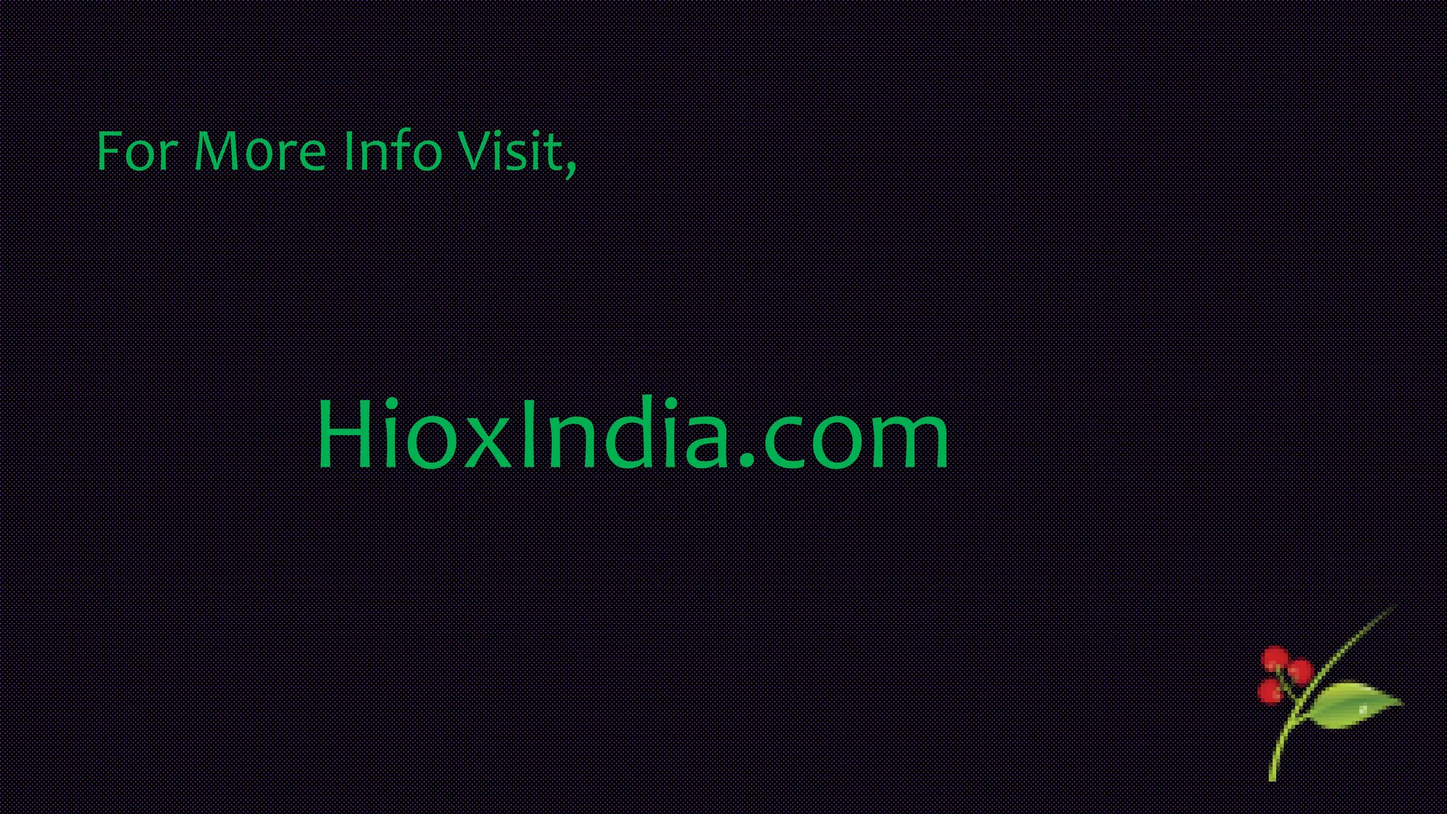For M0re Info Visit,
HioxIndia.com