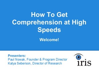 How To Get
Comprehension at High
      Speeds
       Welcome!
 