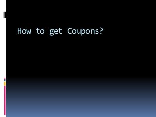 How to get Coupons?
 