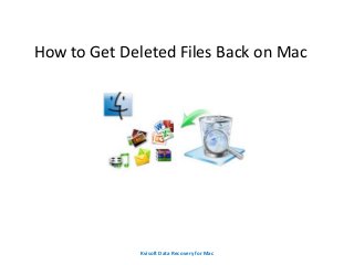 How to Get Deleted Files Back on Mac
Kvisoft Data Recovery for Mac
 