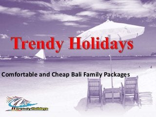 Comfortable and Cheap Bali Family Packages
 