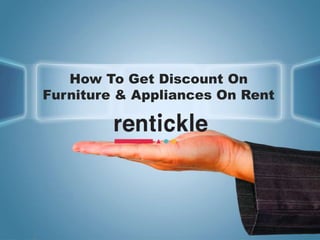 How To Get Discount On
Furniture & Appliances On Rent
 