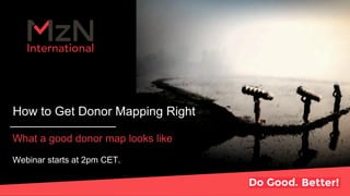 How to Get Donor Mapping Right
What a good donor map looks like
Webinar starts at 2pm CET.
 