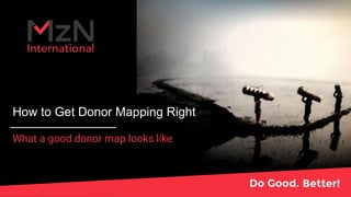 How to Get Donor Mapping Right
What a good donor map looks like
 