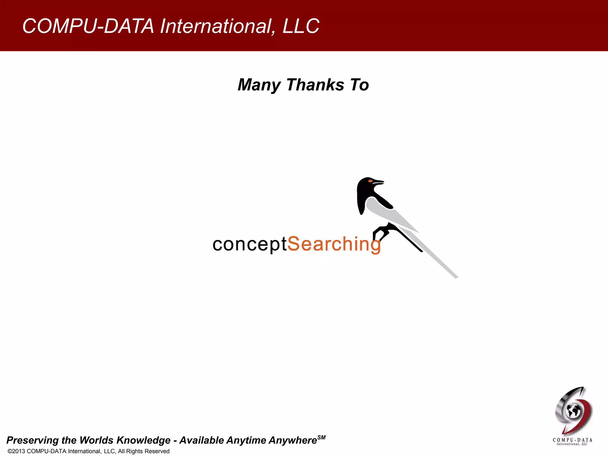 Preserving the Worlds Knowledge - Available Anytime AnywhereSM
©2013 COMPU-DATA International, LLC, All Rights Reserved
COMPU-DATA International, LLC
Many Thanks To
 