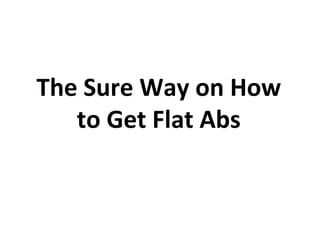 The Sure Way on How to Get Flat Abs 