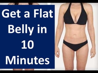 Get a Flat
Belly in
10
Minutes
 