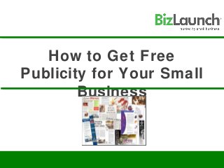 How to Get Free
Publicity for Your Small
Business
 