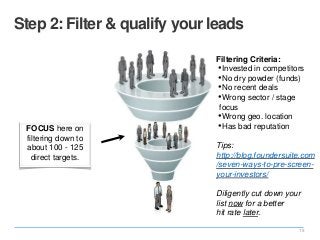 15
Step 2: Filter & qualify your leads
FOCUS here on
filtering down to
about 100 - 125
direct targets.
Filtering Criteria:...