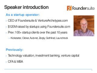 4
As a startup operator:
› CEO of Foundersuite & VentureArchetypes.com
› $120M raised by startups using Foundersuite.com
›...