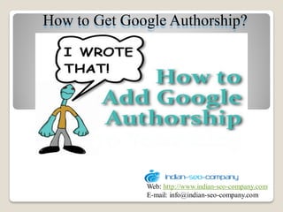 How to Get Google Authorship?




              Web: http://www.indian-seo-company.com
              E-mail: info@indian-seo-company.com
 
