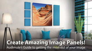 Create Amazing Image Panels!
Audimute’s Guide to getting the most out of your image
 