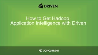 How to Get Hadoop
Application Intelligence with Driven
 