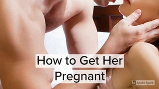 How to get her pregnant