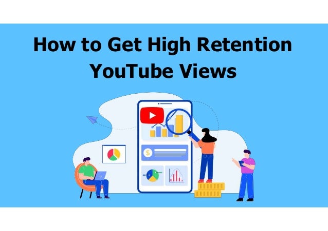 How to Get High Retention
YouTube Views
 