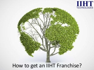 How to get an IIHT Franchise?
 