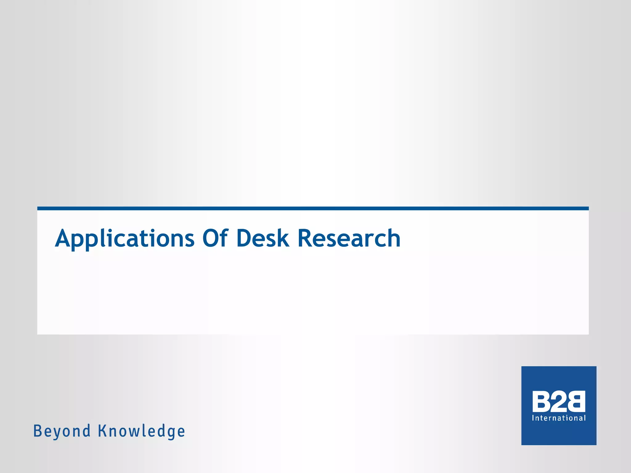 Applications Of Desk Research

 
