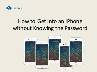 How to Get into an iPhone
without Knowing the Password
 