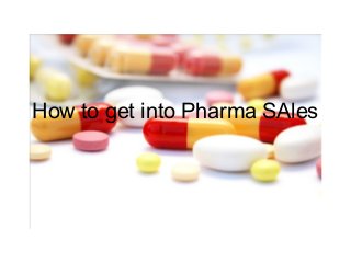 How to get into Pharma SAles
 