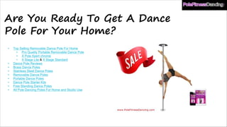 Are You Ready To Get A Dance
Pole For Your Home?
• Top Selling Removable Dance Pole For Home
• Pro Quality Portable Removable Dance Pole
• X Pole Xpert chrome
• X Stage Lite & X Stage Standard
• Dance Pole Reviews
• Brass Dance Poles
• Stainless Steel Dance Poles
• Removable Dance Poles
• Portable Dance Poles
• Dance Pole Starter Kits
• Free Standing Dance Poles
• All Pole Dancing Poles For Home and Studio Use
 