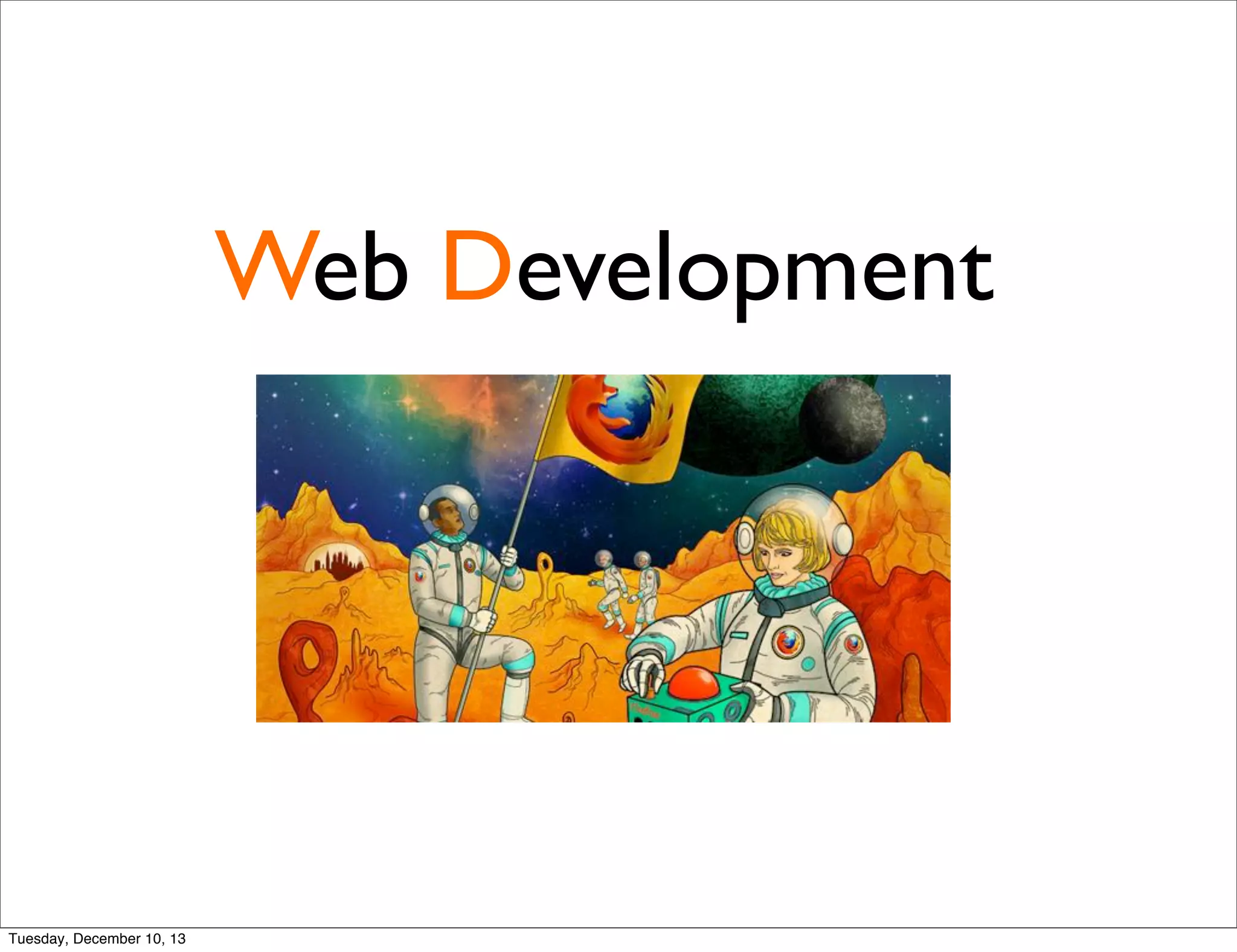Web Development
Tuesday, December 10, 13