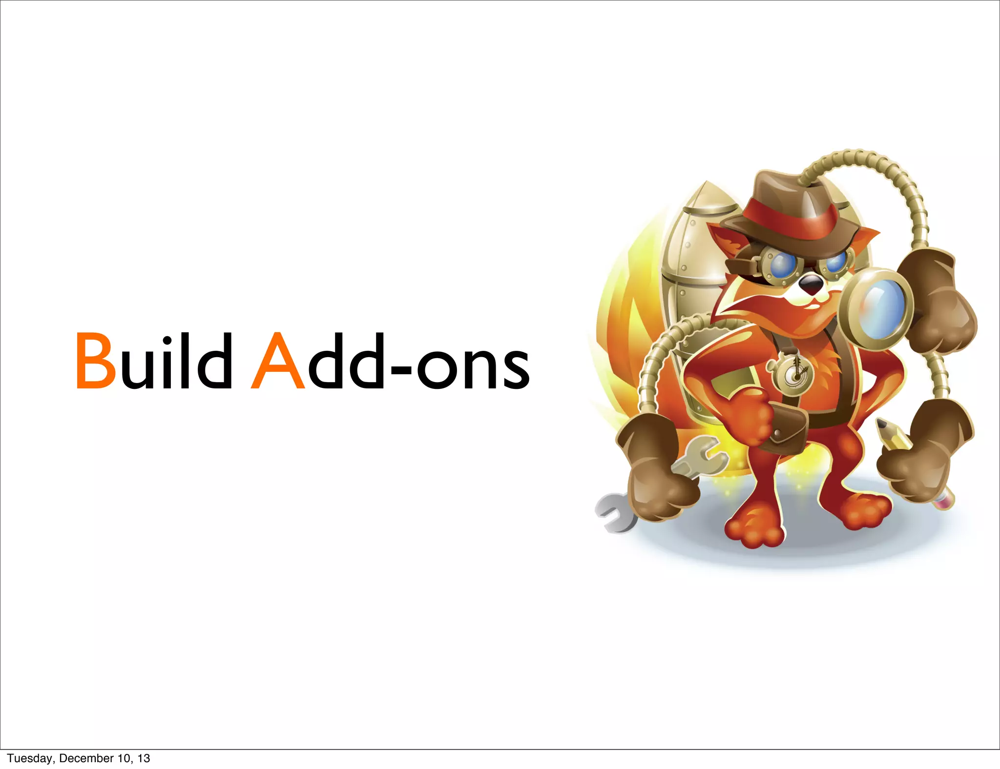 Build Add-ons
Tuesday, December 10, 13