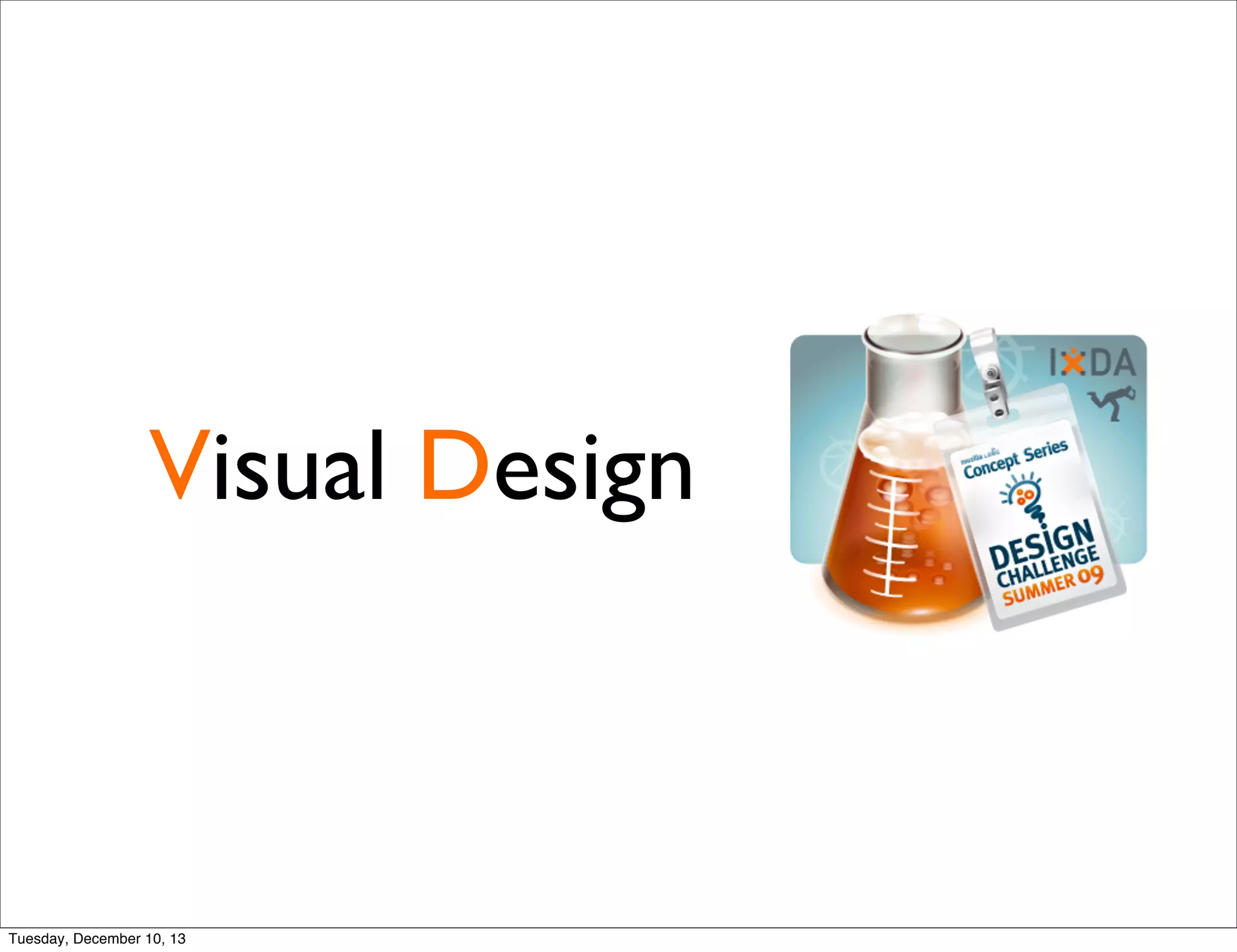 Visual Design
Tuesday, December 10, 13