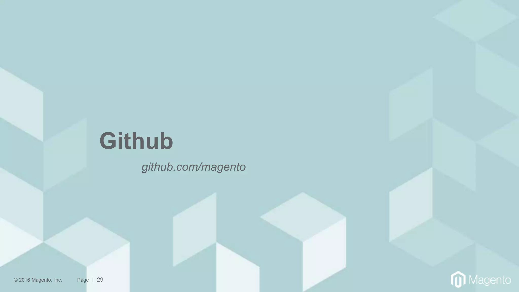 © 2016 Magento, Inc. Page | 29
Github
github.com/magento
 