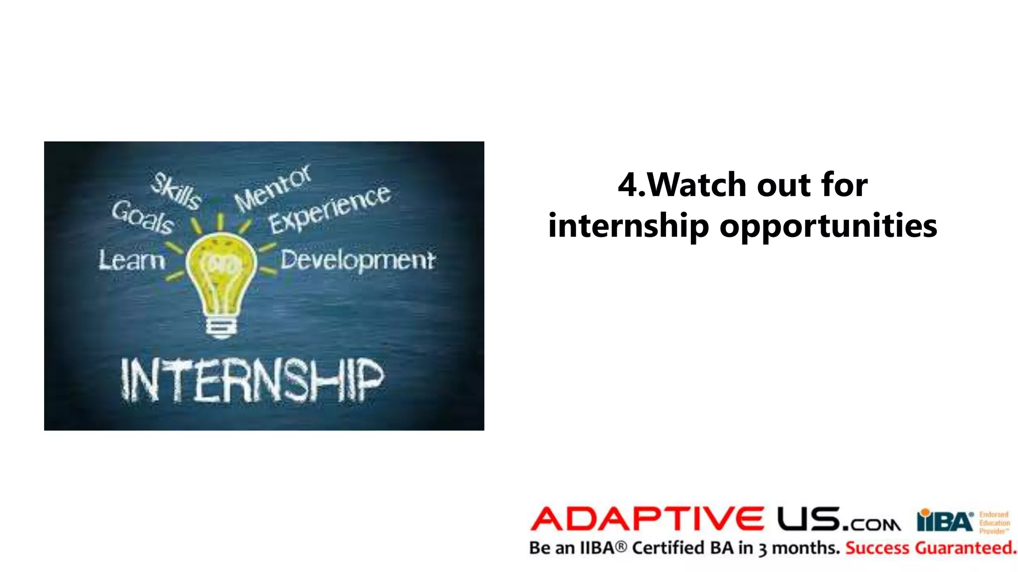4.Watch out for
internship opportunities