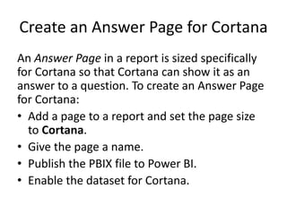 Create an Answer Page for Cortana
An Answer Page in a report is sized specifically
for Cortana so that Cortana can show it...