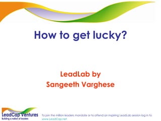 How to get lucky? LeadLab by Sangeeth Varghese 