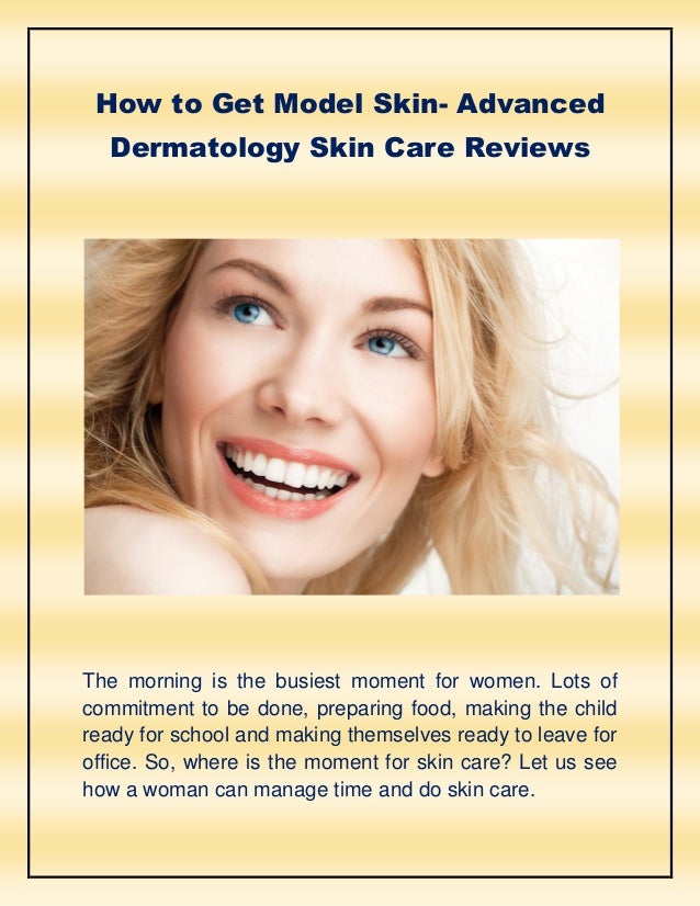 How To Get Model Skin Advanced Dermatology Skin Care Reviews How To Get Model Skin Advanced Dermatology Skin Care Reviews