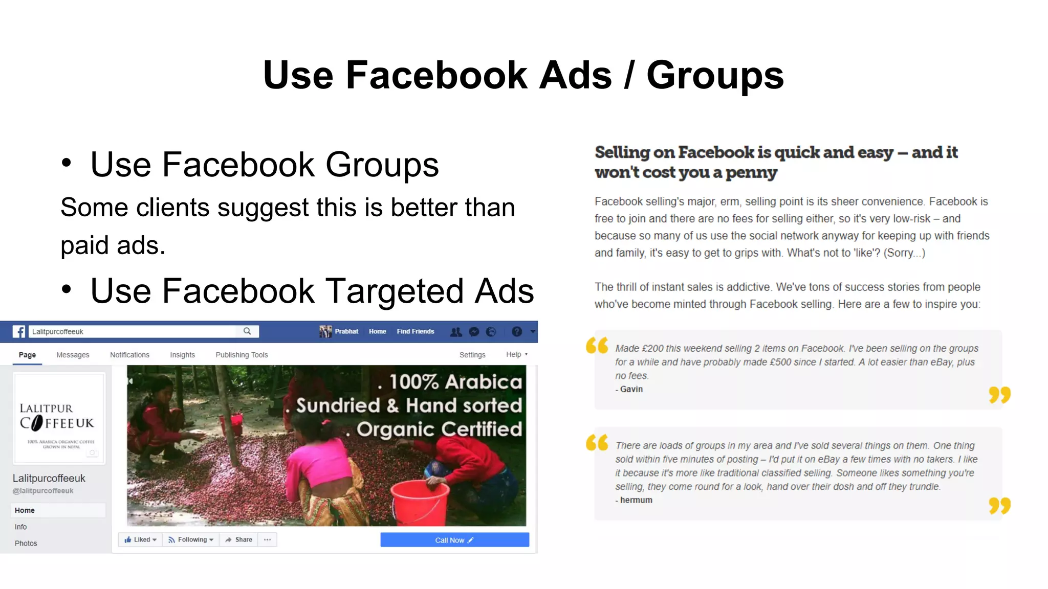 Use Facebook Ads / Groups
• Use Facebook Groups
Some clients suggest this is better than
paid ads.
• Use Facebook Targeted Ads