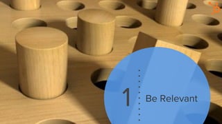 1 Be Relevant
 