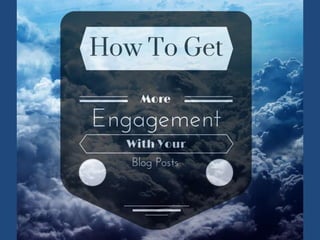 How To Get More Engagement With Your Blog Posts