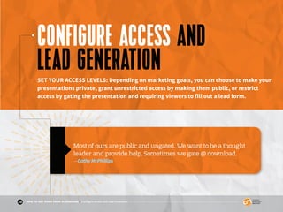 23 HOW TO GET MORE FROM SLIDESHARE | Configure Access and Lead Generation
CONFIGURE ACCESS AND
LEAD GENERATIONSET YOUR ACC...