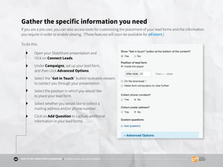 25 HOW TO GET MORE FROM SLIDESHARE | Configure Access and Lead Generation
Gather the specific information you need
If you ...