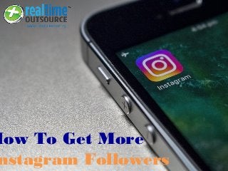 How To Get More
nstagram Followers
 