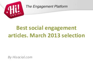Best social engagement
articles. March 2013 selection


By Hisocial.com
 
