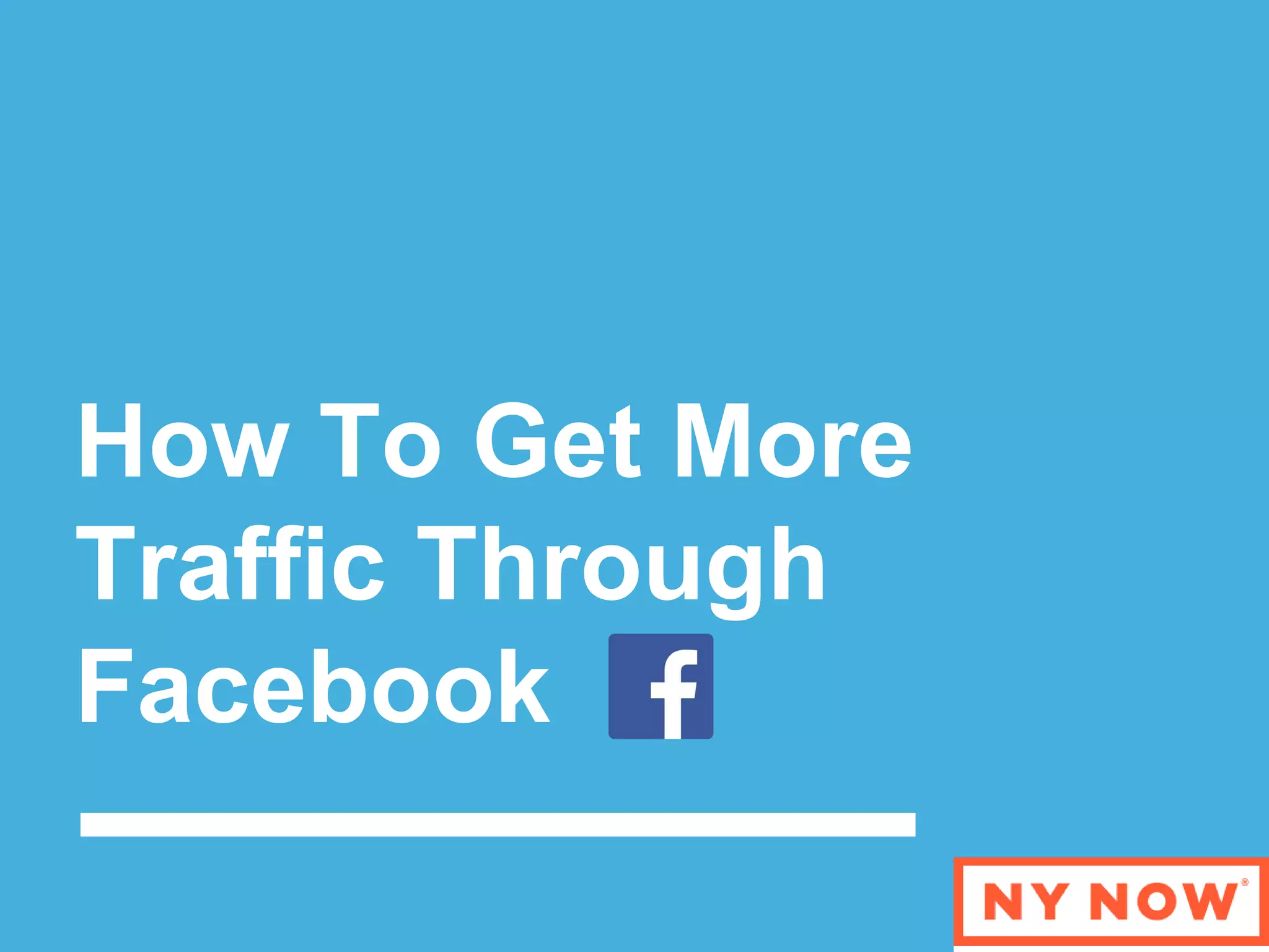 How To Get More
Traffic Through
Facebook
 