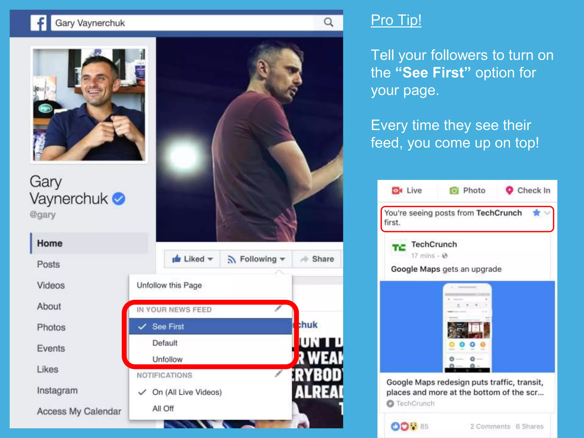 Pro Tip!
Tell your followers to turn on
the “See First” option for
your page.
Every time they see their
feed, you come up on top!
 