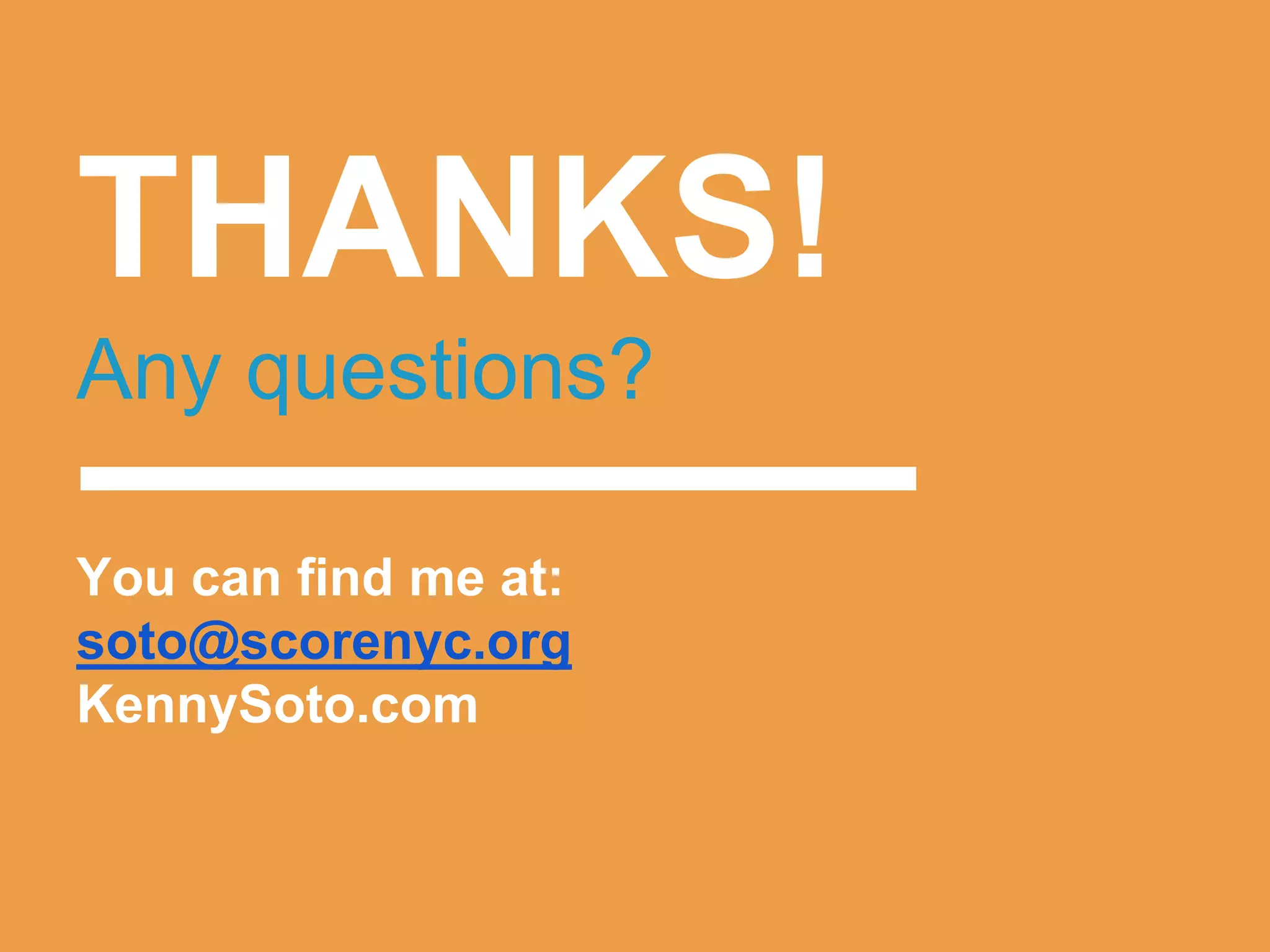 THANKS!
Any questions?
You can find me at:
soto@scorenyc.org
KennySoto.com
 