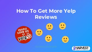 How To Get More Yelp
Reviews
Click here for the full guide
 