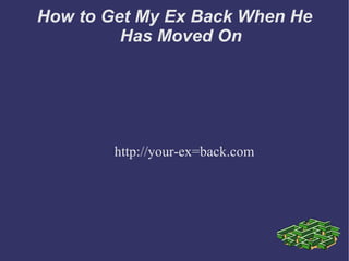 How to Get My Ex Back When He Has Moved On http://your-ex=back.com 
