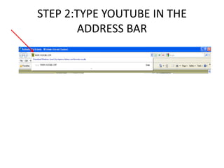STEP 2:TYPE YOUTUBE IN THE ADDRESS BAR
