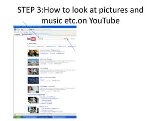 STEP 3:How to look at pictures and music etc.on YouTube